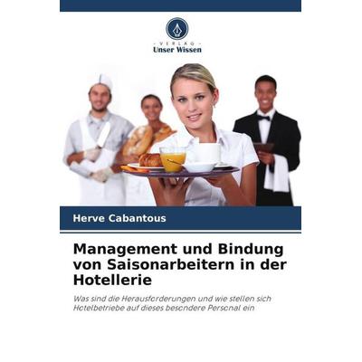 Management und Bindung von Saisonarbeitern in der Hotellerie, Taschenbuch von Hervé Cabantous, Verlag Unser Wissen, 978-620-6-04353-9