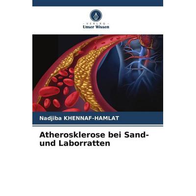 Atherosklerose bei Sand- und Laborratten, Taschenbuch von Nadjiba Khennaf-Hamlat, Verlag Unser Wissen, 978-620-6-53822-6