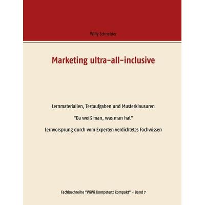 Marketing ultra-all-inclusive - Lernmaterialien, Testaufgaben und Musterklausuren, Taschenbuch von Willy Schneider, BoD – Books on Demand,