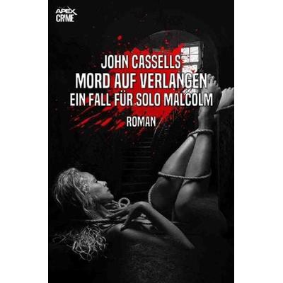 MORD AUF VERLANGEN - EIN FALL FÜR SOLO MALCOLM, Taschenbuch von John Cassells, Epubli, 978-3-7549-7436-0
