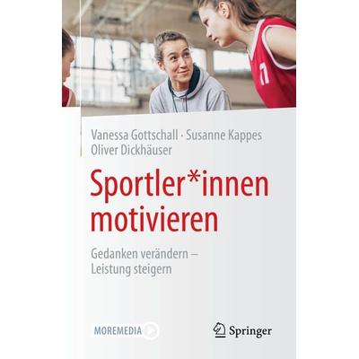 Sportler*innen motivieren, Taschenbuch von Vanessa Gottschall,Susanne Kappes,Oliver Dickhäuser, Springer Fachmedien Wiesbaden GmbH, 978-3-658-32517-6