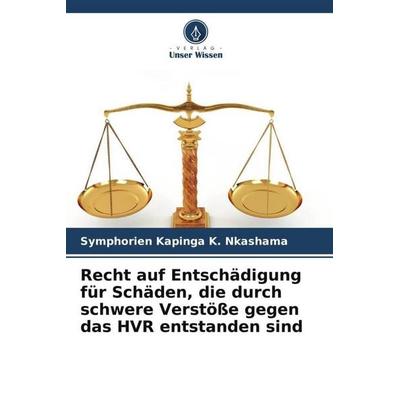 Recht auf Entschädigung für Schäden, die durch schwere Verstöße gegen das HVR entstanden sind, Taschenbuch von Symphorien Kapinga K. Nkashama, Verlag