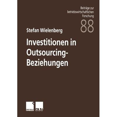 Investitionen in Outsourcing-Beziehungen, Taschenbuch von Stefan Wielenberg, Deutscher Universitätsverlag, 978-3-8244-9010-3