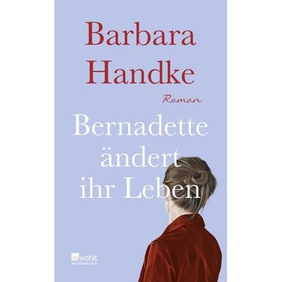 Bernadette ändert ihr Leben, Gebundene Ausgabe von Barbara Handke, ROWOHLT Wunderlich