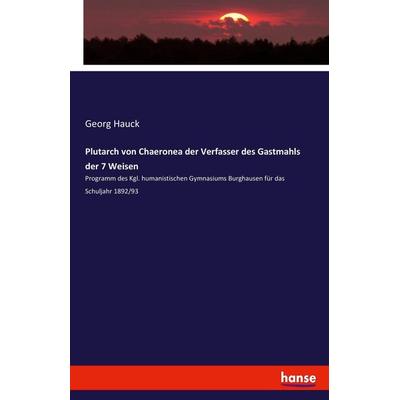 Plutarch von Chaeronea der Verfasser des Gastmahls der 7 Weisen, Taschenbuch von Georg Hauck, Hansebooks, 978-3-7436-4294-2