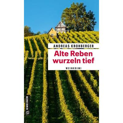 Alte Reben wurzeln tief, Taschenbuch von Andreas Krohberger, Gmeiner-Verlag, 978-3-8392-0671-3