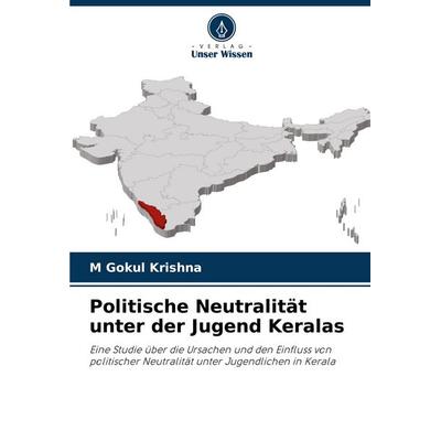 Politische Neutralität unter der Jugend Keralas, Taschenbuch von M. Gokul Krishna, Verlag Unser Wissen, 978-620-7-39184-4