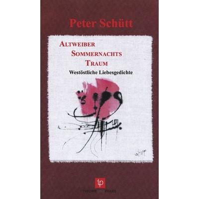 AltweiberSommernachtsTraum, Taschenbuch von Peter Schütt, Theorie u. Praxis, 978-3-939710-25-7