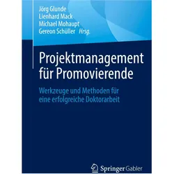 Projektmanagement für Promovierende, Fachbücher von Jörg Glunde, Lienhard Mack, Michael Mohaupt, Gereon Schüller