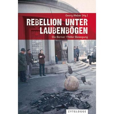 Rebellion unter Laubenbögen, Gebundene Ausgabe von , Zytglogge, 978-3-7296-0960-0