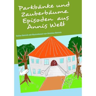 Parkbänke und Zauberbäume, Taschenbuch von Stefan Dietrich, BoD – Books on Demand, 978-3-8423-2976-8