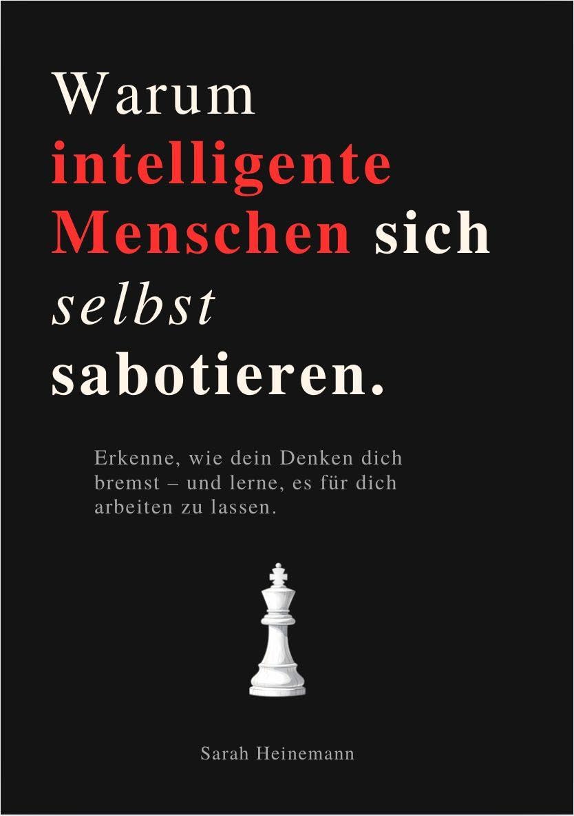 WARUM INTELLIGENTE MENSCHEN SICH SELBST SABOTIEREN: Erkenne, wie dein Denken dich bremst – und lerne, es für dich arbeiten zu lassen. - Preis vom 16.10.2026 11:41:07 h
