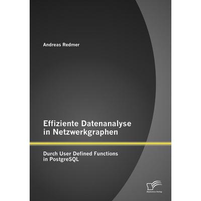Effiziente Datenanalyse in Netzwerkgraphen: Durch User Defined Functions in PostgreSQL, Taschenbuch von Andreas Redmer, Diplomica Verlag GmbH,
