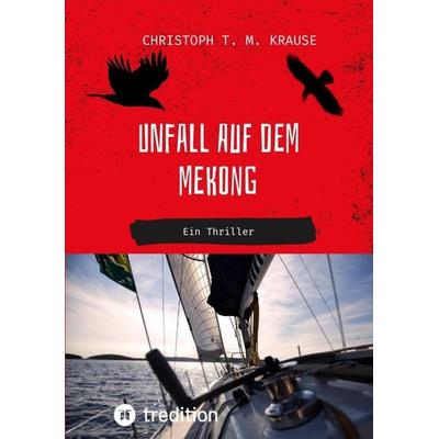 Unfall auf dem Mekong, Taschenbuch von Christoph T. M. Krause, Tredition, 978-3-347-66472-2