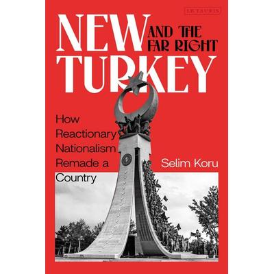 New Turkey and the Far Right, Taschenbuch von Selim Koru, Bloomsbury Academic, 978-0-7556-5644-8
