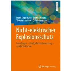 Nicht-elektrischer Explosionsschutz, Fachbücher von Frank Engelmann, Clife Hermanowski, Sabrina Herbst, Thorsten Arnhold
