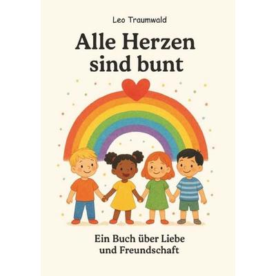 Alle Herzen sind bunt, Taschenbuch von Leo Traumwald, Buchschmiede, 978-3-99181-927-1