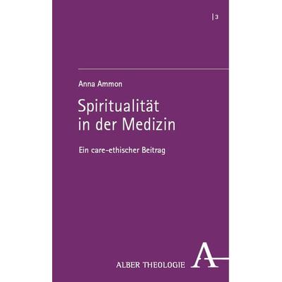 Spiritualität in der Medizin, Taschenbuch von Anna Ammon, Verlag Karl Alber, 978-3-495-99231-9