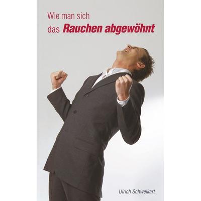 Wie man sich das Rauchen abgewöhnt, Taschenbuch von Ulrich Schweikart, BoD – Books on Demand, 978-3-8334-0853-3