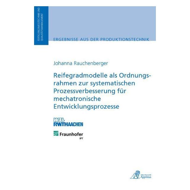 Apprimus Reifegradmodelle als Ordnungsrahmen zur systematischen Prozessverbesserung für mechatronische Entwic (Deutsch, Softcover, Johanna Rauchenberger) (55550453)