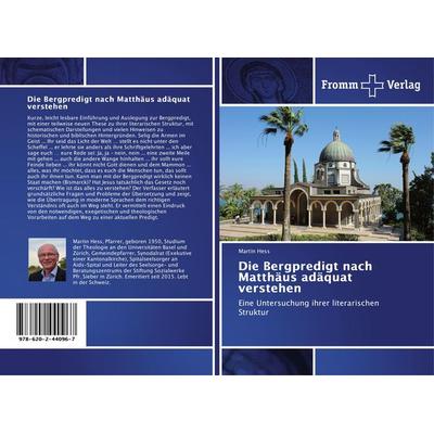 Die Bergpredigt nach Matthäus adäquat verstehen, Taschenbuch von Martin Hess, Fromm Verlag, 978-620-2-44096-7