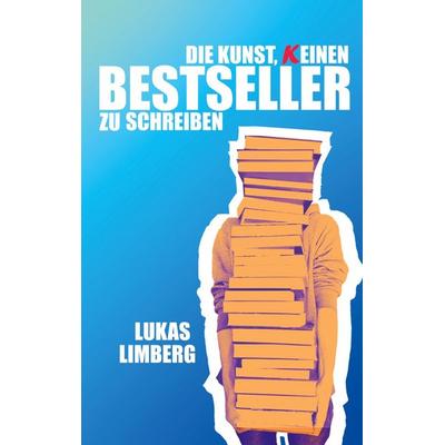 Die Kunst, keinen Bestseller zu schreiben, Taschenbuch von Lukas Limberg, BoD – Books on Demand, 978-3-696-74443-4