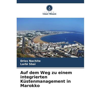 Auf dem Weg zu einem integrierten Küstenmanagement in Marokko, Taschenbuch von Driss Nachite,Larbi Sbaï, Verlag Unser Wissen, 978-620-9-54101-8