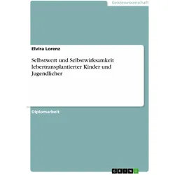Selbstwert und Selbstwirksamkeit lebertransplantierter Kinder und Jugendlicher, Fachbücher von Elvira Lorenz