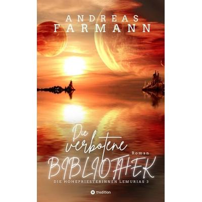 Die verbotene Bibliothek - Ein kosmisches Fantasy-Abenteuer in Lemuria und in der Welt im Inneren der Erde, Taschenbuch von Andreas Farmann,