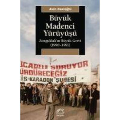 Büyük Madenci Yürüyüsü, Taschenbuch von Akin Bakioglu, Iletisim Yayinlari, 978-975-05-3253-5