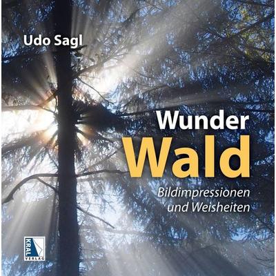 Wunder Wald, Gebundene Ausgabe von Udo Sagl, KRAL, 978-3-99103-353-0