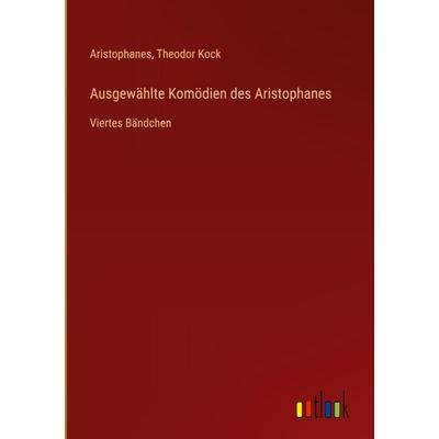 Ausgewählte Komödien des Aristophanes, Gebundene Ausgabe von Aristophanes,Theodor Kock, Outlook, 978-3-368-39311-3
