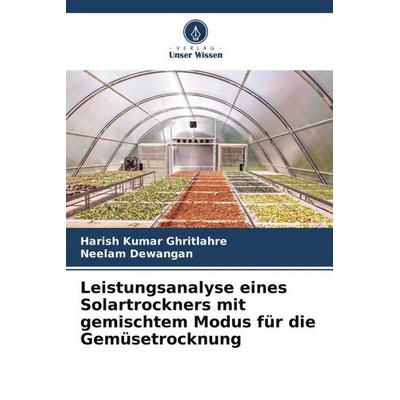 Leistungsanalyse eines Solartrockners mit gemischtem Modus für die Gemüsetrocknung, Taschenbuch von Harish Kumar Ghritlahre,Neelam Dewangan, Verlag