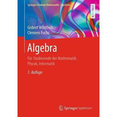 Algebra, Taschenbuch von Gisbert Wüstholz,Clemens Fuchs, Springer Fachmedien Wiesbaden GmbH, 978-3-658-31263-3