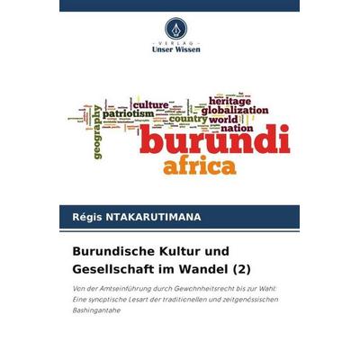 Burundische Kultur und Gesellschaft im Wandel (2), Taschenbuch von Régis Ntakarutimana, Verlag Unser Wissen, 978-620-5-74992-0
