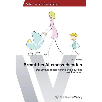 Armut bei Alleinerziehenden, Taschenbuch von Sina Keinert, AV Akademikerverlag, 978-3-639-49741-0