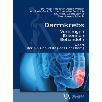 Darmkrebs, Taschenbuch von MCs Friedrich Anton Weiser,Monika Ferlitsch,Georg Slavka,Hagen Schaub, Verlagshaus der Ärzte, 978-3-99052-150-2