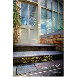 Wittgenstein on Thinking, Learning and Teaching, Fachbücher von Patrick Quinn