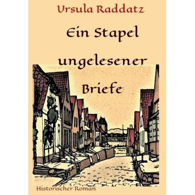 Ein Stapel ungelesener Briefe, Taschenbuch von Ursula Raddatz, Tredition