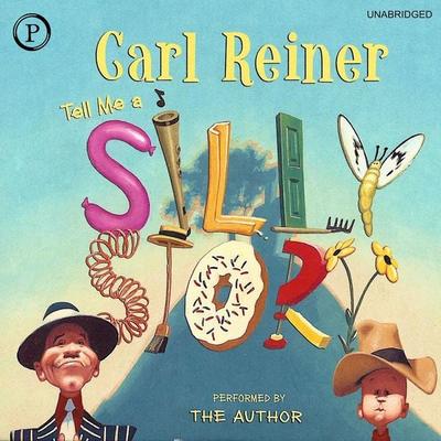 Tell Me a Silly Story - Carl Reiner, Audio, 9781614674221
