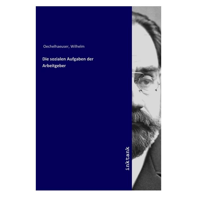 Inktank Publishing Die sozialen Aufgaben der Arbeitgeber (Wilhelm Oechelhaeuser) (56109652)