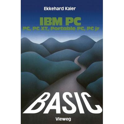 BASIC-Wegweiser für IBM PC, PC XT, Portable PC und PCjr, Taschenbuch von Ekkehard Kaier, Vieweg & Teubner, 978-3-528-04332-2