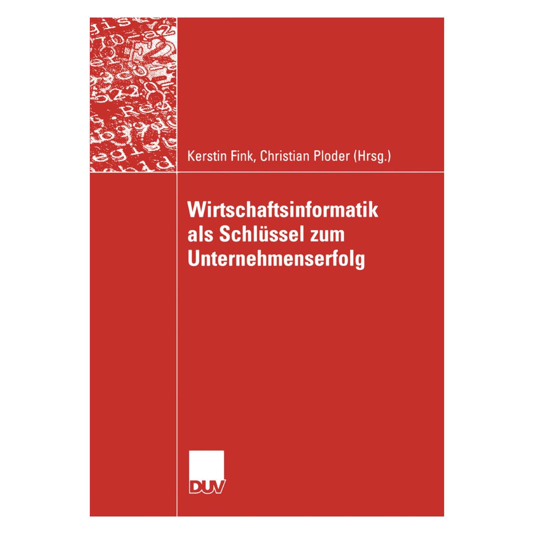 Vieweg+Teubner Wirtschaftsinformatik als Schlüssel zum Unternehmenserfolg (Deutsch, Softcover, Christian Ploder, Kerstin Fink) (55189076)