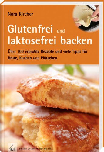 Nora Kircher - Glutenfrei und laktosefrei backen: Über 100 erprobte Rezepte und viele Tipps für Brote, Kuchen und Plätzchen - Preis vom 11.10.2026 03:10:56 h