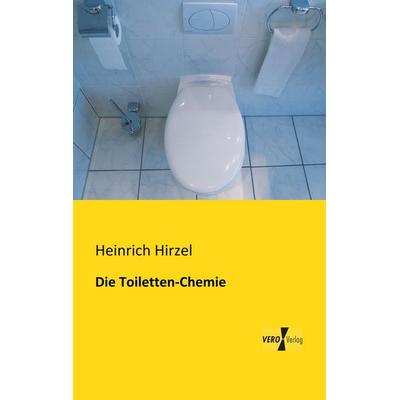 Die Toiletten-Chemie, Taschenbuch von Heinrich Hirzel, BoD - Books on Demand, 978-3-95610-854-9