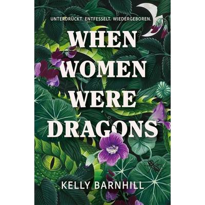 When Women were Dragons – Unterdrückt. Entfesselt. Wiedergeboren: Eine feurige, feministische Fabel für Fans von Die Unbändigen Limitierte Collector’s