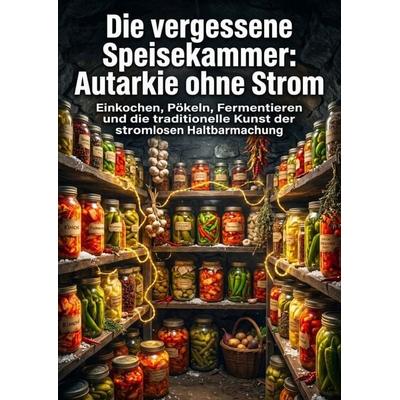 Die vergessene Speisekammer: Autarkie ohne Strom, Taschenbuch von Adriane Reinhardt, Epubli, 978-3-565-42857-1