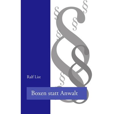 Boxen statt Anwalt, Taschenbuch von Ralf List, BoD – Books on Demand, 978-3-8330-0774-3
