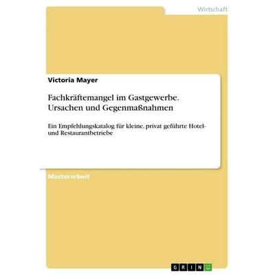 Fachkräftemangel im Gastgewerbe. Ursachen und Gegenmaßnahmen, Taschenbuch von Victoria Mayer, GRIN, 978-3-346-35474-7