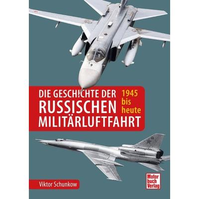 Die Geschichte der russischen Militärluftfahrt, Gebundene Ausgabe von Victor Schunkow, Motorbuch Verlag, 978-3-613-04573-6
